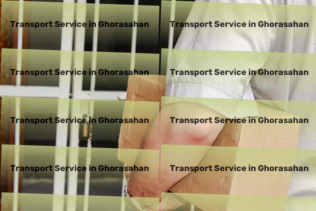 Household Goods Transport in Ghorasahan, Bihar (BR) Nationwide logistics management