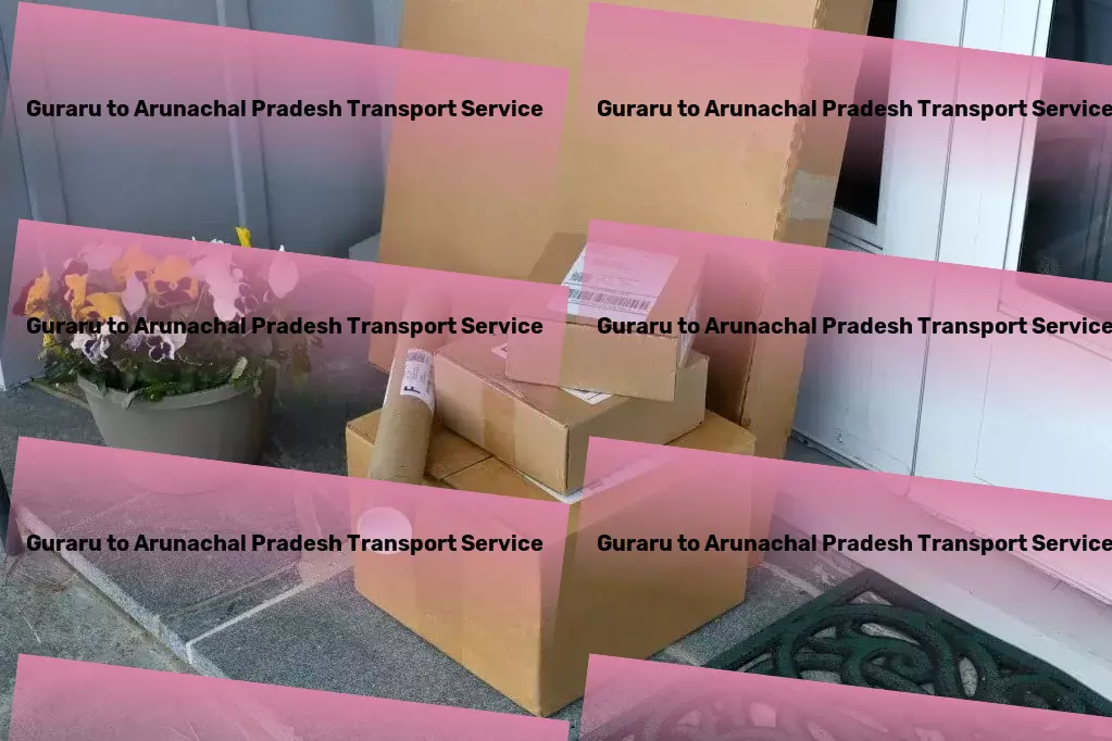 Guraru to Arunachal Pradesh Transport Mastering the art of seamless goods transportation in India! - Efficient freight forwarding