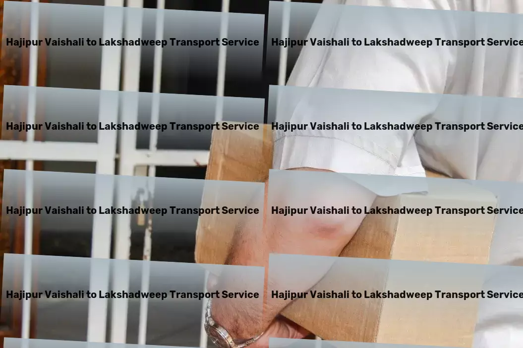 Hajipur Vaishali to Lakshadweep Transport Interstate logistics provider