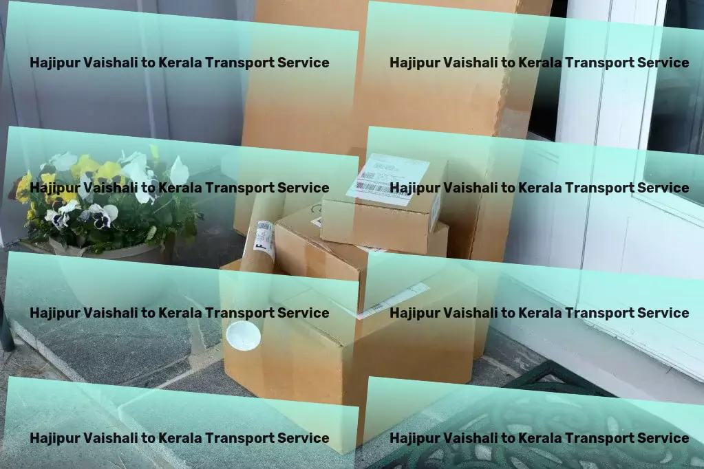 Hajipur Vaishali to Kerala Transport Step into style with our exclusive fashion line. - Less than truckload shipping