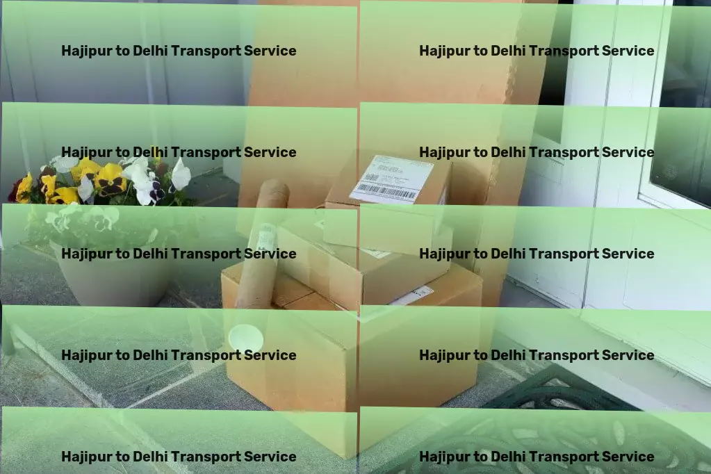 Hajipur to Delhi Transport Fast freight logistics