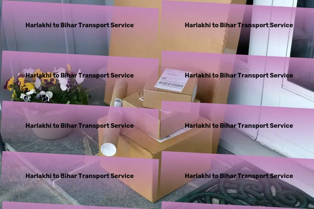 Harlakhi to Bihar Transport Journey with confidence and comfort at every step! - Urban freight forwarding